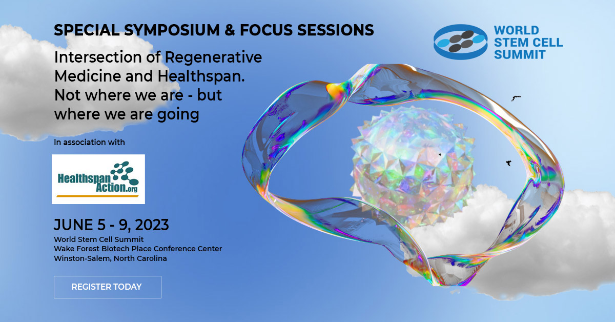 World Stem Cell Summit to feature Special Symposium on the Intersection of Regenerative Medicine and Healthspan – June 5-9