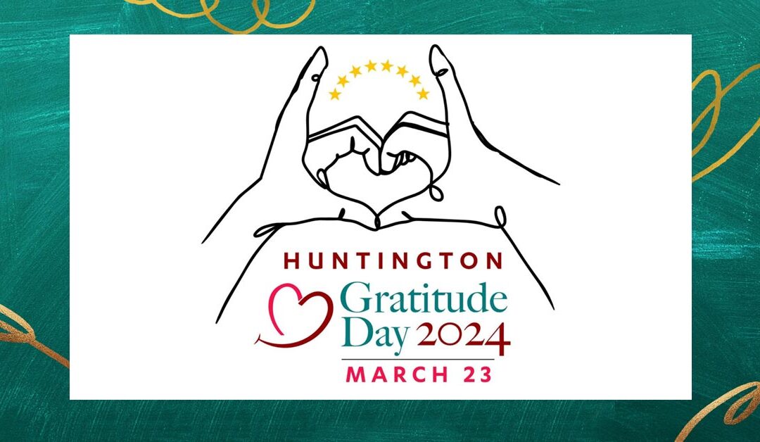 For “Huntington’s Gratitude Day” and it’s Saturday, March 23rd